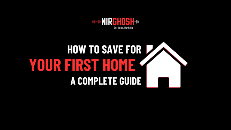 How to Save for Your First Home A Complete Guide